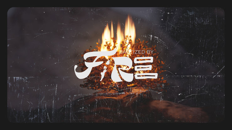 Baptized by Fire