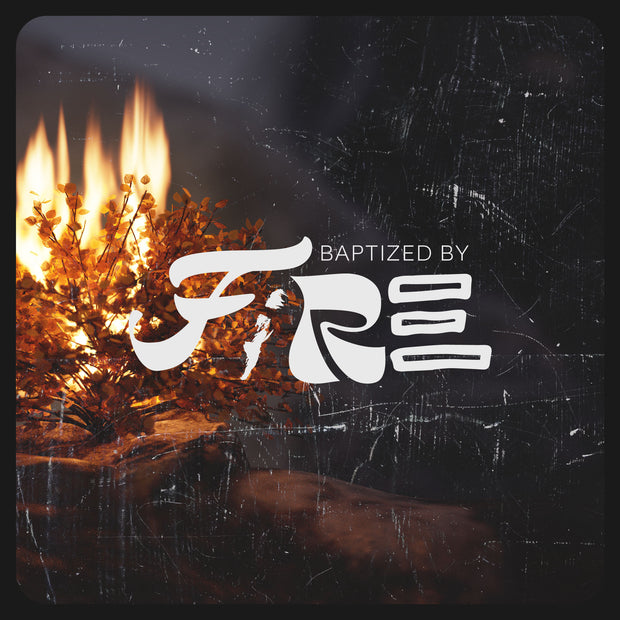 Baptized by Fire