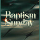 The Baptism Sunday