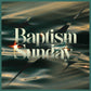 The Baptism Sunday