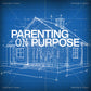 Parenting on Purpose