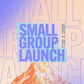 Small Group Launch