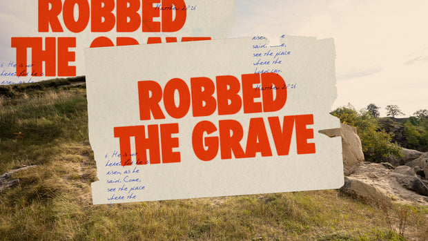 Robbed the grave - Easter Sermon Series