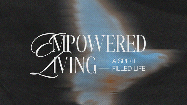 Empowered - Walking in Spirit - Fueled Confidence - Local Church Media