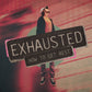 Exhausted - Local Church Media