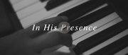 In His Presence - Local Church Media