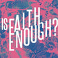 Is Faith Enough - Local Church Media