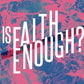 Is Faith Enough - Local Church Media