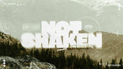 Not Shaken - Standing Firm When Everything Feels Uncertain - Local Church Media