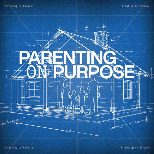Parenting on Purpose - Local Church Media