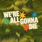 We're All Gonna Die - Local Church Media