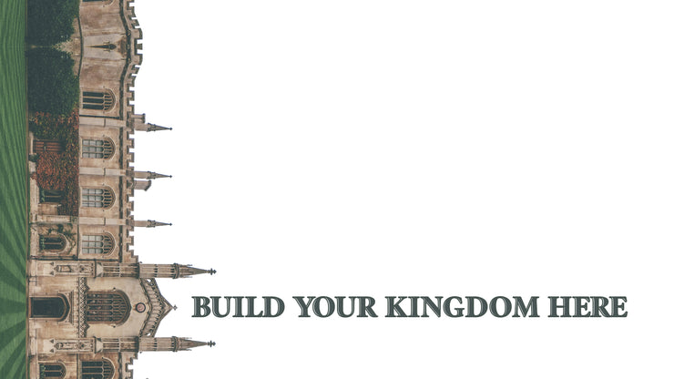 Build Your Kingdom Here