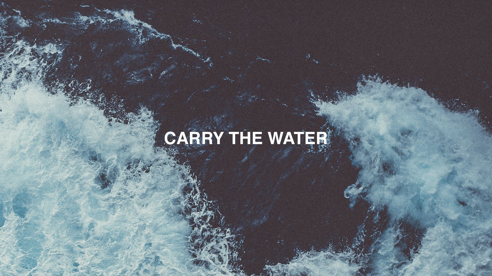 Carry The Water - Local Church Media