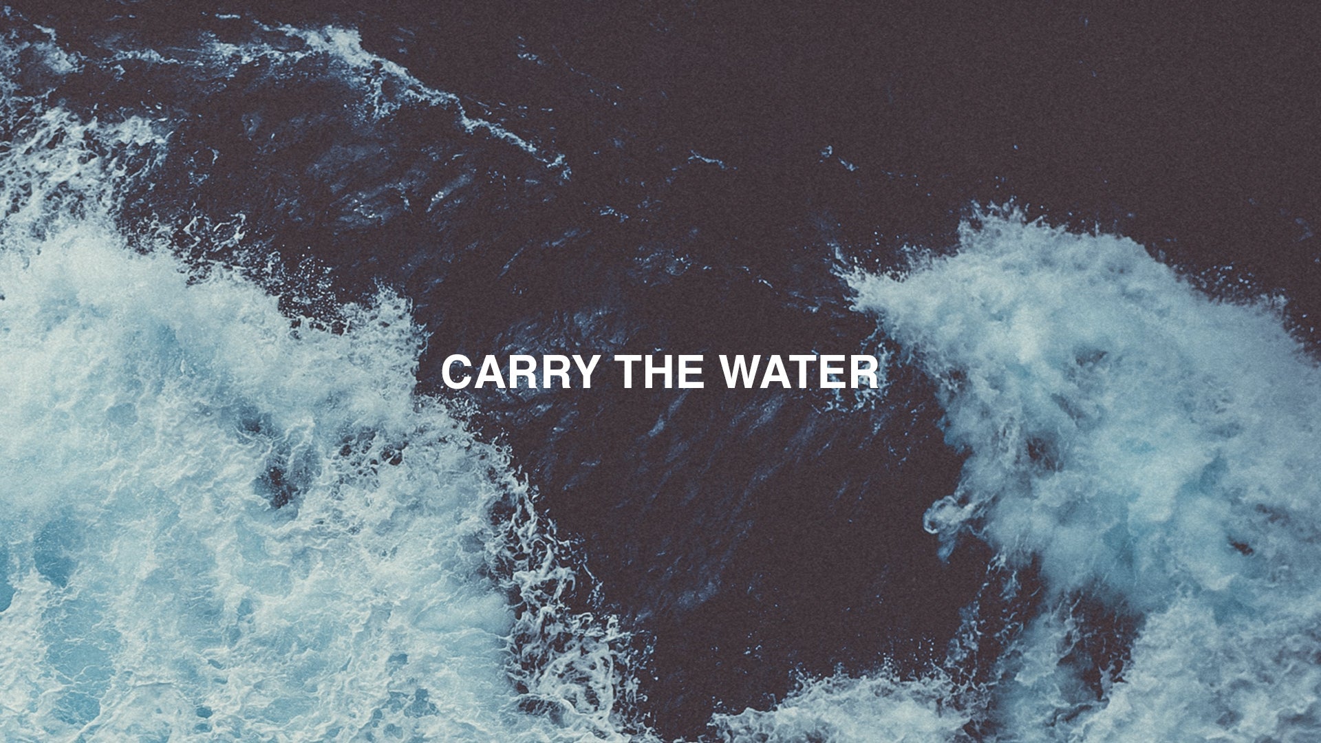 Carry The Water - Local Church Media