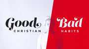 Good Christian, Bad Habits - Local Church Media
